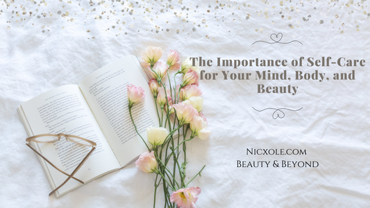 The Importance of Self-Care for Your Mind, Body, and Beauty